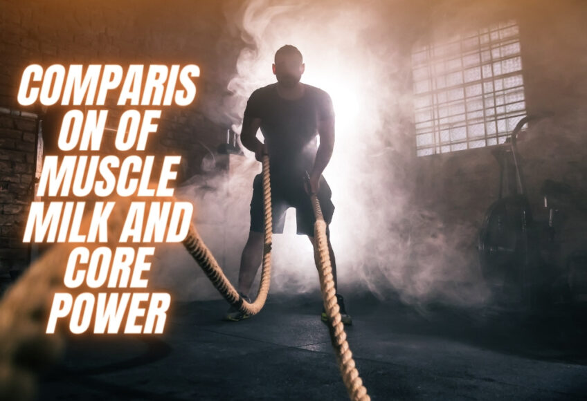 Comparison of Muscle Milk and Core Power